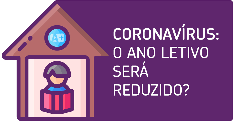 CORONAVÍRUS: O ANO LETIVO SERÁ REDUZIDO?