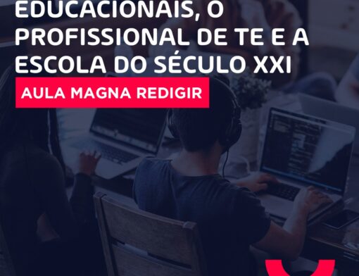 Plataformas Educacionais, o profissional de TE e a escola do século XXI